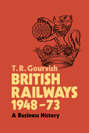 British Railways 1948-73: A Business History