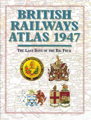 British Railways Atlas 1947: The Last Days of the Big Four - Allan, Ian