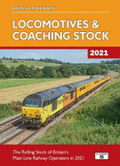 British Railways Locomotives & Coaching Stock 2021: The Rolling Stock of Britain's Mainline Railway Operators