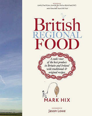 British Regional Food: A Cook's Tour of the Best Produce in Britain and Ireland with Traditional & Original Recipes - Hix, Mark