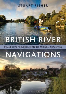 British River Navigations: Inland Cuts, Fens, Dikes, Channels and Non-tidal Rivers - Fisher, Stuart