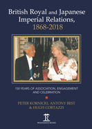 British Royal and Japanese Imperial Relations, 1868-2018: 150 Years of Association, Engagement and Celebration