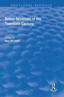 British Sculptors of the Twentieth Century - Windsor, Alan (Editor)