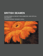 British Seamen; As Described in Recent Parliamentary and Official Documents - Brassey, Thomas Brassey, Earl