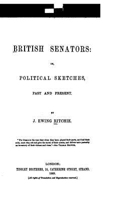 British Senators, Or, Political Sketches, Past and Present - Ritchie, J Ewing