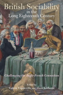British Sociability in the Long Eighteenth Century: Challenging the Anglo-French Connection - Capdeville, Valrie (Contributions by), and Kerherv, Alain (Contributions by), and Cohen, Michle (Contributions by)