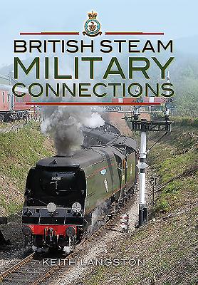 British Steam Military Connections: Southern Railway, Great Western Railway and British Railways - Steam Locomotives - Langston, Keith