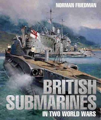British Submarines in Two World Wars - Friedman, Norman