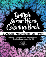 British Swear Word Coloring Book: A Sweary Adult Coloring Book of 40 Very English Swears from the UK
