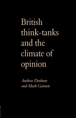 British Think-Tanks And The Climate Of Opinion - Denham, Andrew