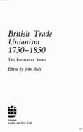 British Trade Unionism, 1750-1850: The Formative Years