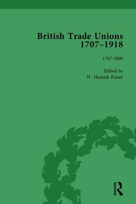 British Trade Unions, 1707-1918, Part I, Volume 1: 1707-1800 - Fraser, W Hamish