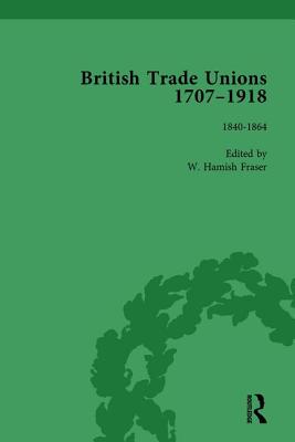 British Trade Unions, 1707-1918, Part I, Volume 4: 1840-1864 - Fraser, W Hamish