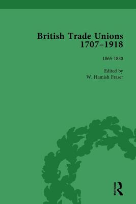 British Trade Unions, 1707-1918, Part II, Volume 5: 1865-1880 - Fraser, W Hamish