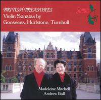 British Treasures: Violin Sonatas by Goossens, Hurlstone, Turnbull - Andrew Ball (piano); Madeleine Mitchell (violin)
