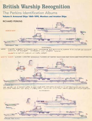 British Warship Recognition: The Perkins Identification Albums: Armoured Ships 1860-1895, Monitors and Aviation Ships - Perkins, Richard