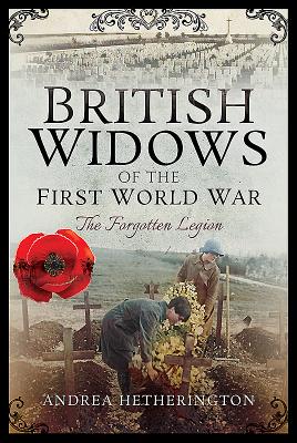 British Widows of the First World War: The Forgotten Legion - Hetherington, Andrea