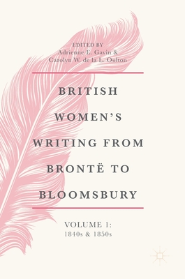 British Women's Writing from Bront to Bloomsbury, Volume 1: 1840s and 1850s - Gavin, Adrienne E (Editor), and De La L Oulton, Carolyn W (Editor)