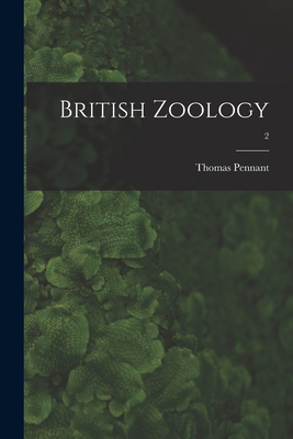 British Zoology; 2 - Pennant, Thomas 1726-1798