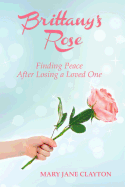 Brittany's Rose: Finding Peace After Losing a Loved One