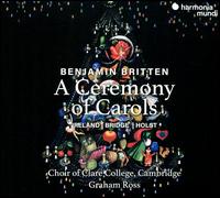 Britten: A Ceremony of Carols - Ashley Chow (organ); Eleanor Carter (organ); Tanya Houghton (harp); Clare College Choir, Cambridge (choir, chorus);...