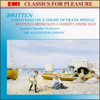 Britten: Variations On A Theme Of Frank Bridge; Matines Musicales; Soires Musicales - English Chamber Orchestra (chamber ensemble); Alexander Gibson (conductor)