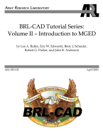 BRL-CAD Tutorial Series: Volume II: Introduction to MGED