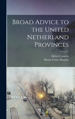 Broad Advice to the United Netherland Provinces - Cornelis, Melyn, and Murphy, Henry Cruse