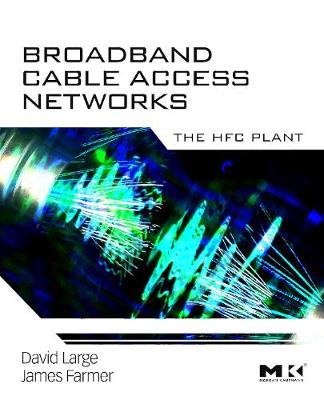 Broadband Cable Access Networks: The HFC Plant - Large, David, and Farmer, James