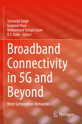 Broadband Connectivity in 5G and Beyond: Next Generation Networks - Singh, Simranjit (Editor), and Kaur, Gurpreet (Editor), and Islam, Mohammad Tariqul (Editor)