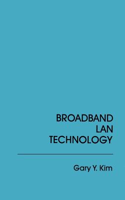 Broadband LAN Technology - Kim, Gary Y (Preface by)