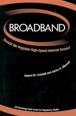 Broadband: Should We Regulate High-Speed Internet Access? - Crandall, Robert W (Editor), and Alleman, James H (Editor)