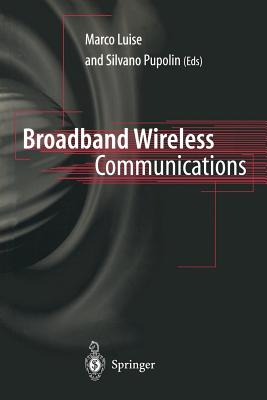 Broadband Wireless Communications: Transmission, Access and Services - Luise, Marco (Editor), and Pupolin, Silvano (Editor)