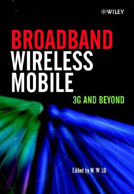 Broadband Wireless Mobile: 3g and Beyond - Lu, Willie W (Editor)