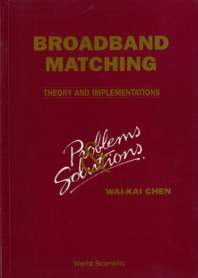 Broadbrand Matching - Theory And Implementations: Problems And Solutions - Chen, Wai-kai