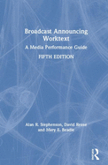 Broadcast Announcing Worktext: A Media Performance Guide