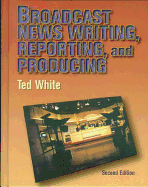 Broadcast News Writing, Reporting and Production