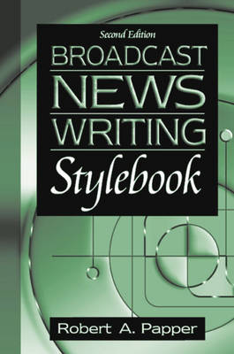 Broadcast News Writing Stylebook - Papper, Robert A