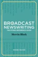 Broadcast Newswriting: The Rtdna Reference Guide, a Manual for Professionals - Block, Mervin