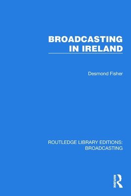 Broadcasting in Ireland - Fisher, Desmond