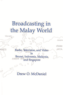 Broadcasting in the Malay World: Radio, Television, and Video in Brunei, Indonesia, Malaysia, and Singapore