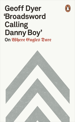 'Broadsword Calling Danny Boy': On Where Eagles Dare - Dyer, Geoff