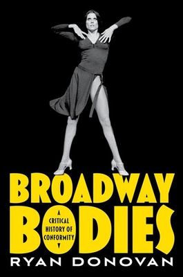 Broadway Bodies: A Critical History of Conformity - Donovan, Ryan