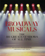 Broadway Musicals: The 101 Greatest Shows of All Time - Bloom, Ken, and Vlastnik, Frank
