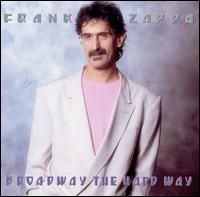 Broadway the Hard Way - Frank Zappa