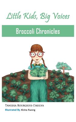 Broccoli Chronicles (Little Kids, Big Voices, Book 1) - Bourgeois-Dasilva, Taneeka