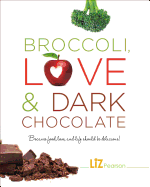 Broccoli, Love and Dark Chocolate: Because Food, Love and Life Should Be Delicious!