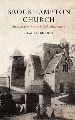 Brockhampton Church: An Experiment in Arts and Crafts Architecture - Burgess, Graham Paul