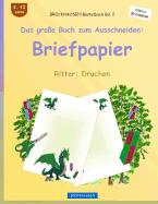 Brockhausen Bastelbuch Band 2 - Das Gro?e Buch Zum Ausschneiden: Briefpapier: Ritter: Drachen
