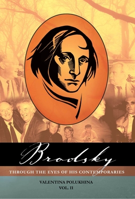 Brodsky Through the Eyes of His Contemporaries (Vol 2) - Polukhina, Valentina, and Retivov, Tatiana (Translated by), and Jones, Chris, Dr. (Translated by)
